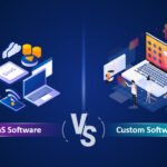 SaaS vs Custom Software: What is best for you?
